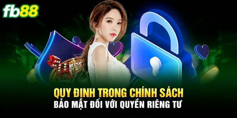Các quy định cụ thể trong chính sách bảo mật fb88
