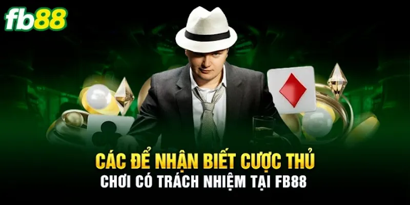 Cách nhận biết cược thủ có trách nhiệm cho hoạt động cá cược của mình